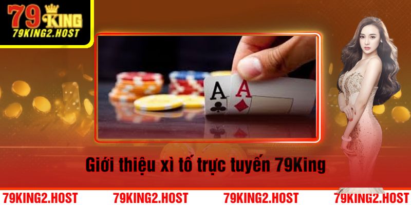 Giới Thiệu Xì Tố Trực Tuyến Tại 79King