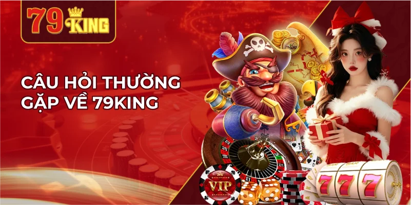 Câu Hỏi Thường Gặp Về 79KING